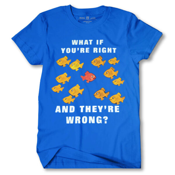 Fargo what if you're right and they're wrong T-shirt Thumbnail